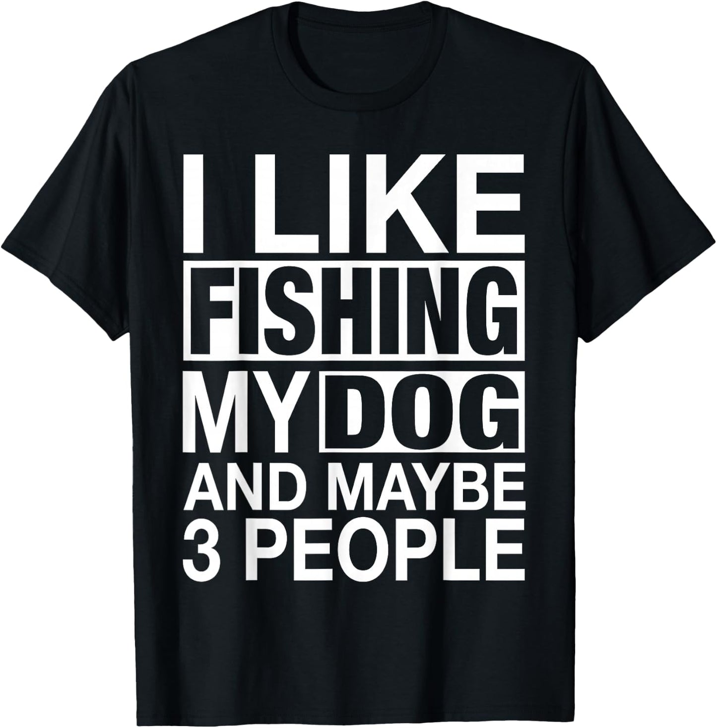 I Like Fishing My Dog Maybe Three People Funny Fishing Gift T-Shirt - T-Shirt | Black