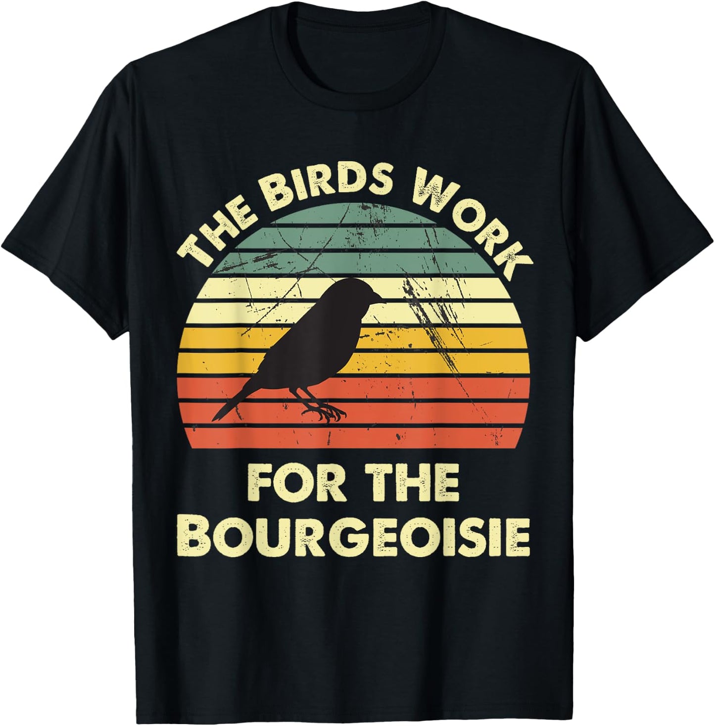 Funny The Birds Work for the Bourgeoisie T-Shirt - T-Shirt | Black
