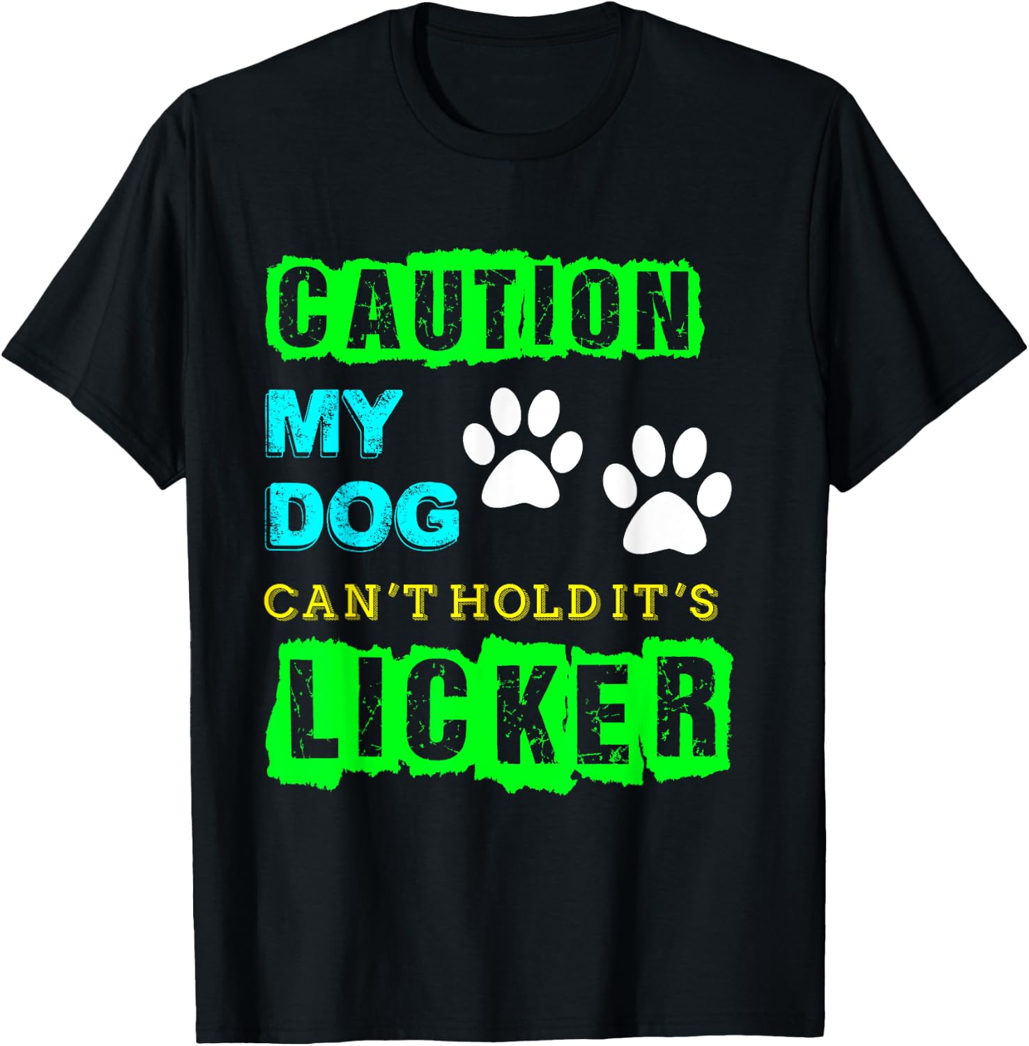 Caution My Dog Can't Hold It's Licker Funny T-Shirt - T-Shirt | Black
