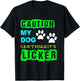 Caution My Dog Can't Hold It's Licker Funny T-Shirt - T-Shirt | Black