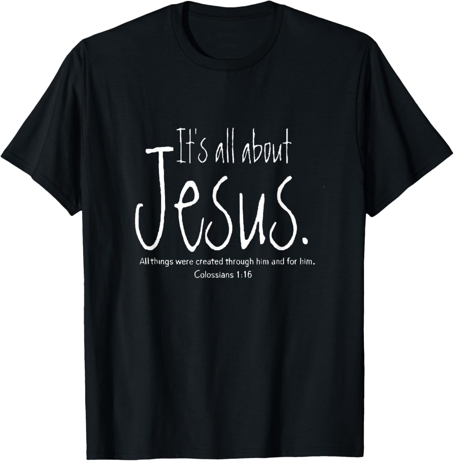 It's All About Jesus Colossians 1 16 All Through Him T-Shirt - T-Shirt | Black