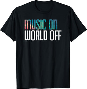 Music On World Off for Music Lovers, DJs, Musicians T-Shirt - T-Shirt | Black