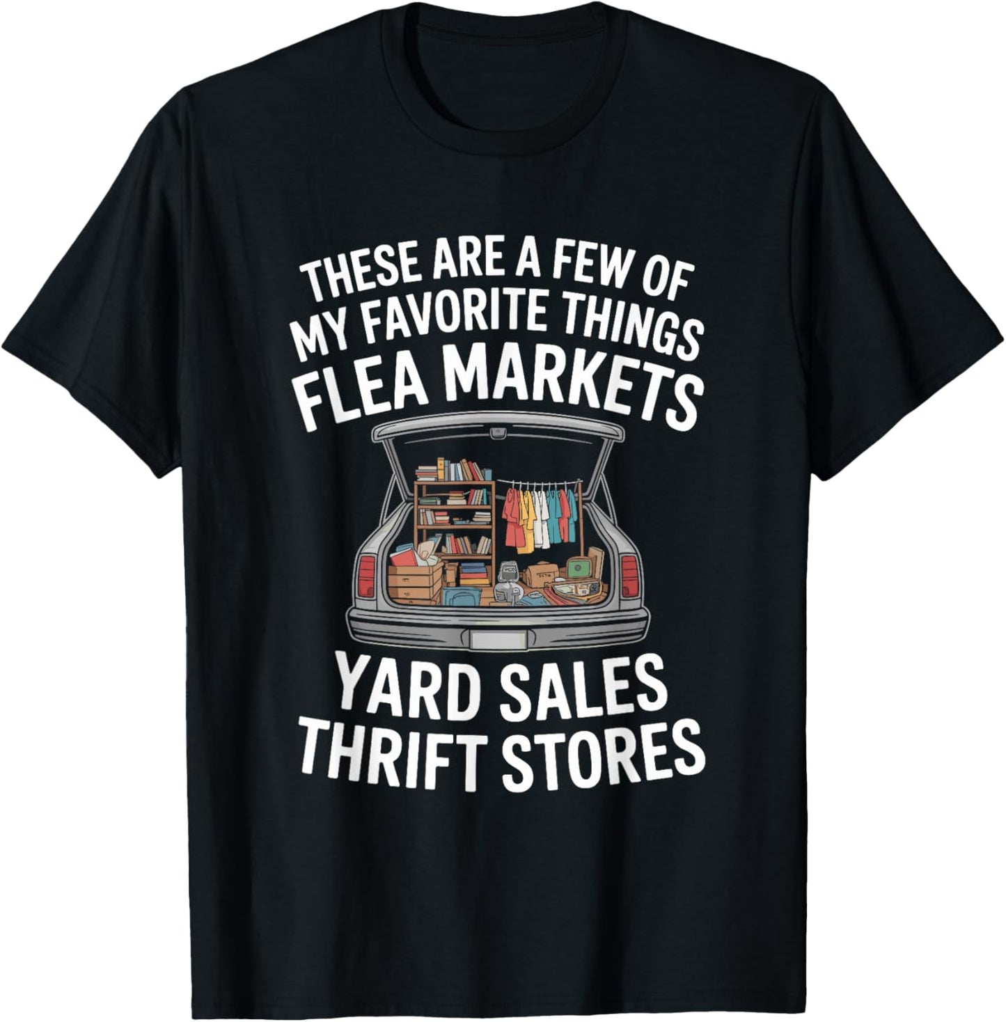 My Favorite Things Flea Markets, Antiques Thrift Collecting T-Shirt - T-Shirt | Black