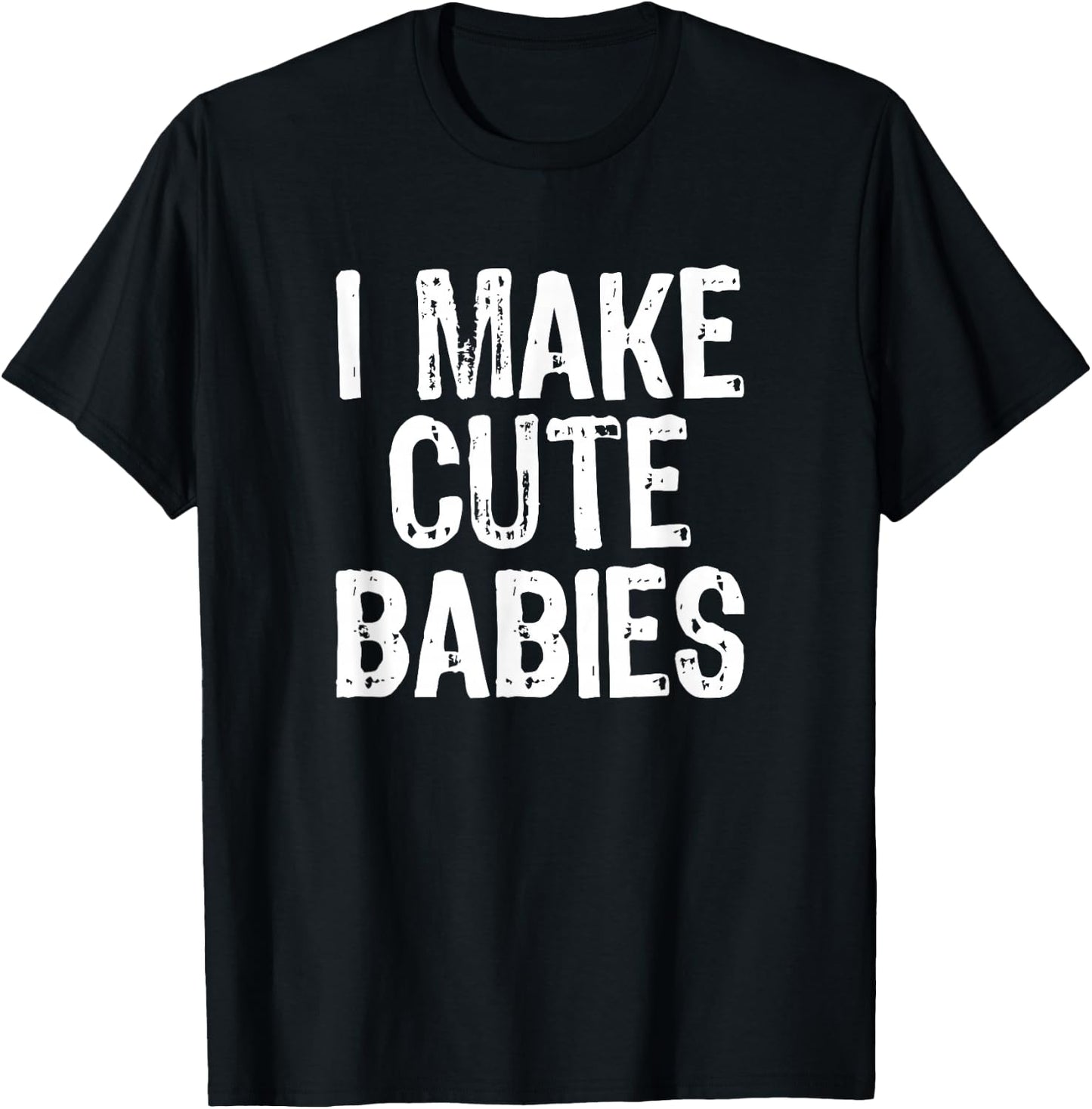 I Make Cute Babies Funny New Dad Mom Gift Women Men T-Shirt - T-Shirt | Black