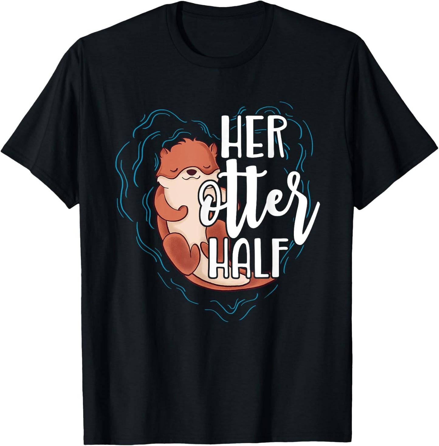 Her Otter Half Pun Romantic Couple Valentine's Day T Shirt T-Shirt - T-Shirt | Black