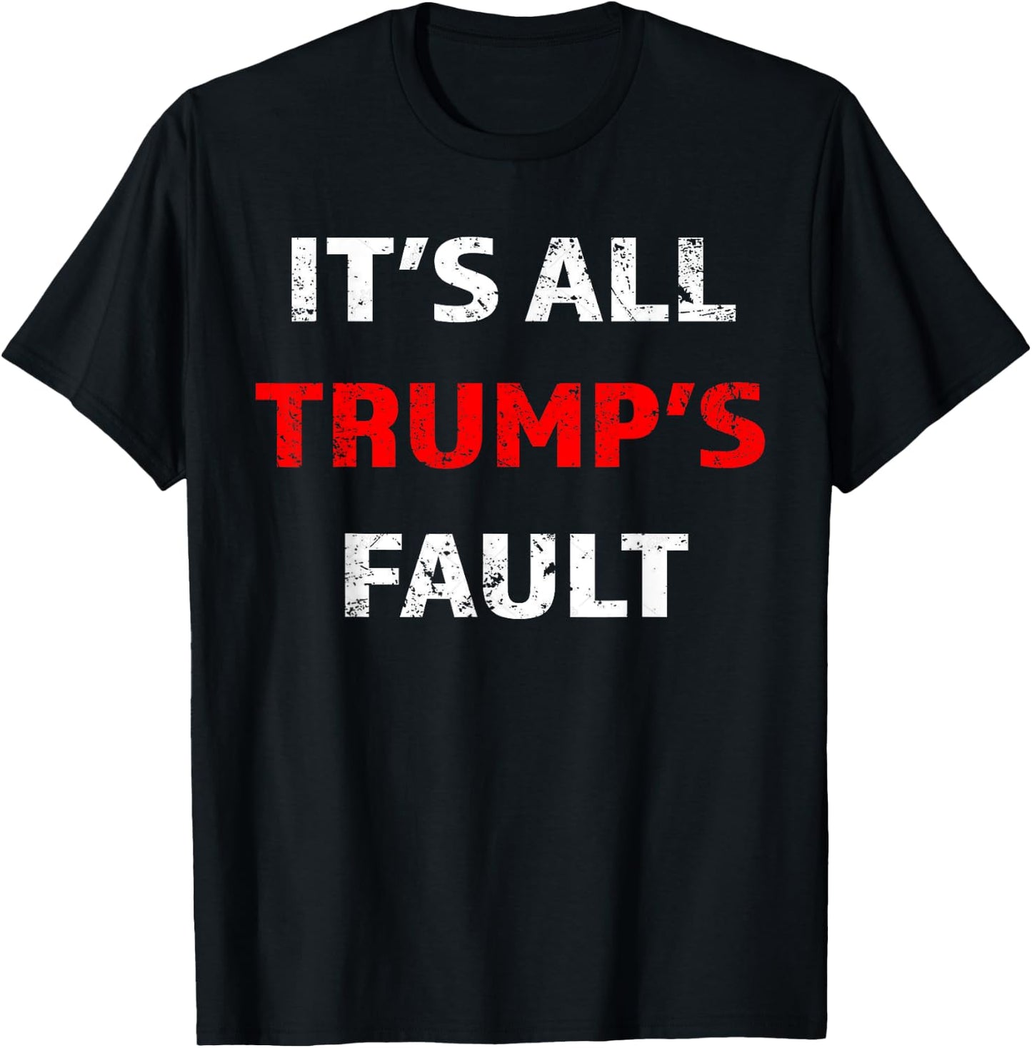 Funny Trump Saying It's All Trump's Fault T-Shirt - T-Shirt | Black