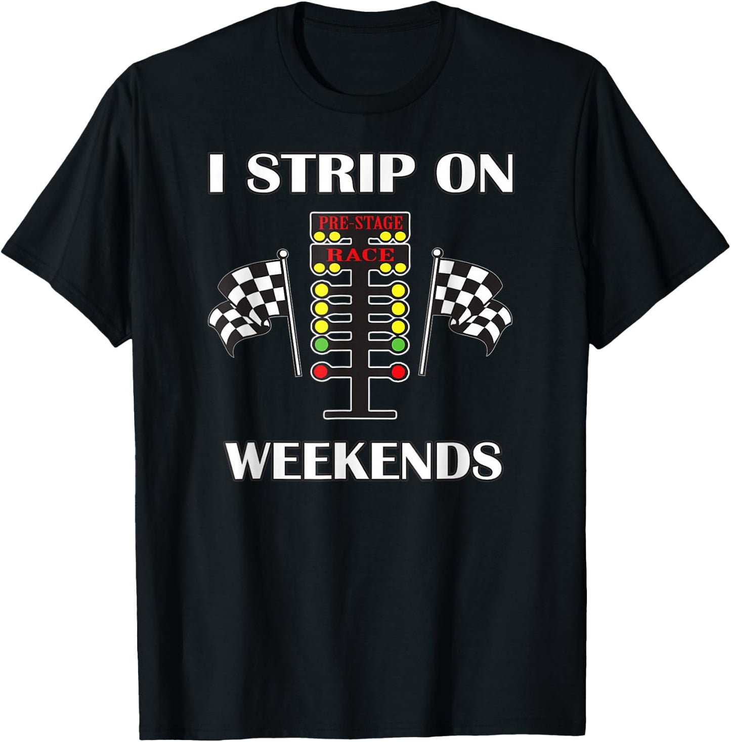 I Strip On Weekends Love Drag Racing Track T-Shirt - T-Shirt | Black