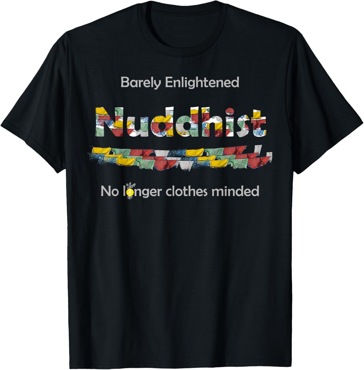 Funny Nuddhist Nudist Barely Enlightened Not clothes minded T-Shirt - T-Shirt | Black