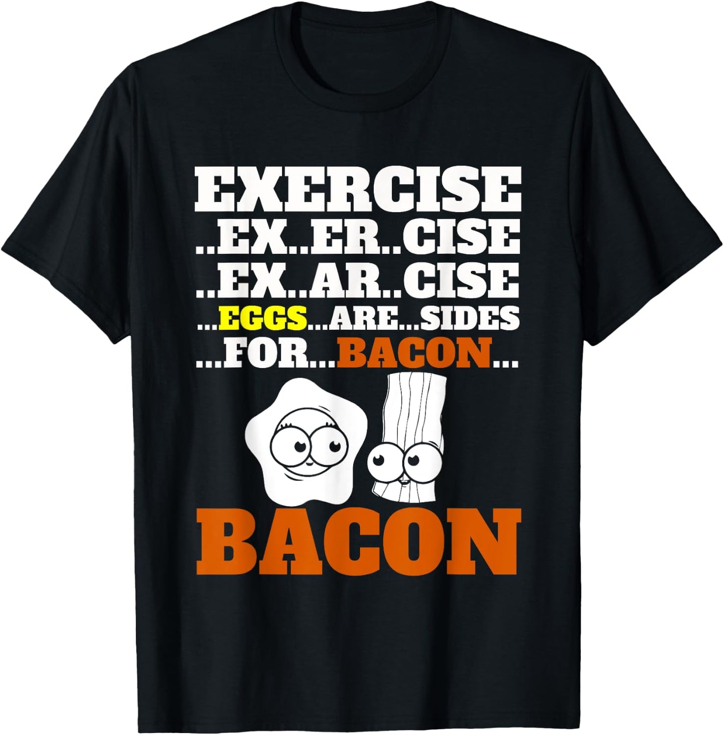 Funny Bacon Exercise Eggs Are Sides For Bacon Foodie T-Shirt - T-Shirt | Black
