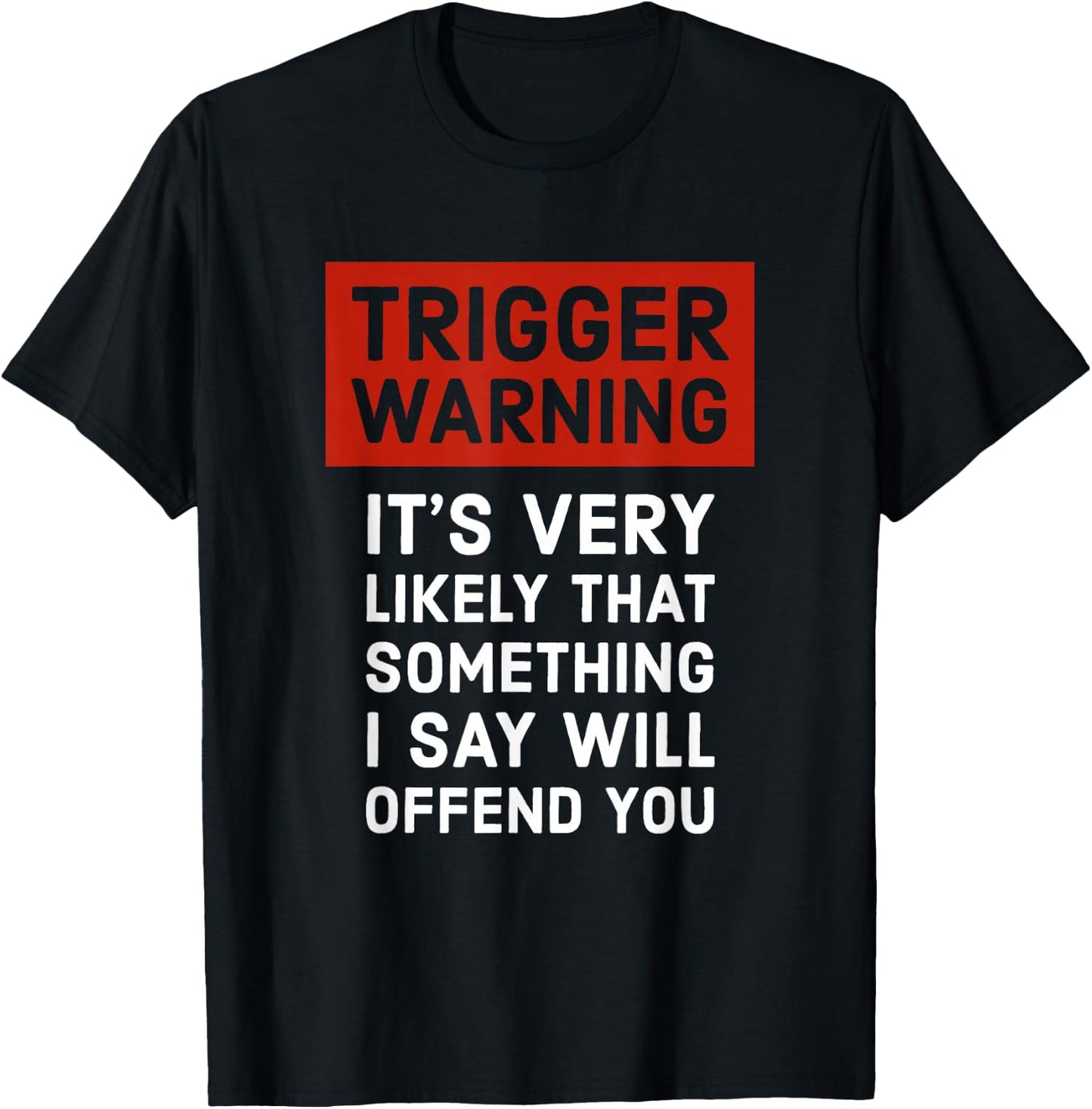 Politically Incorrect Gift Trigger Warning T-Shirt - T-Shirt | Black