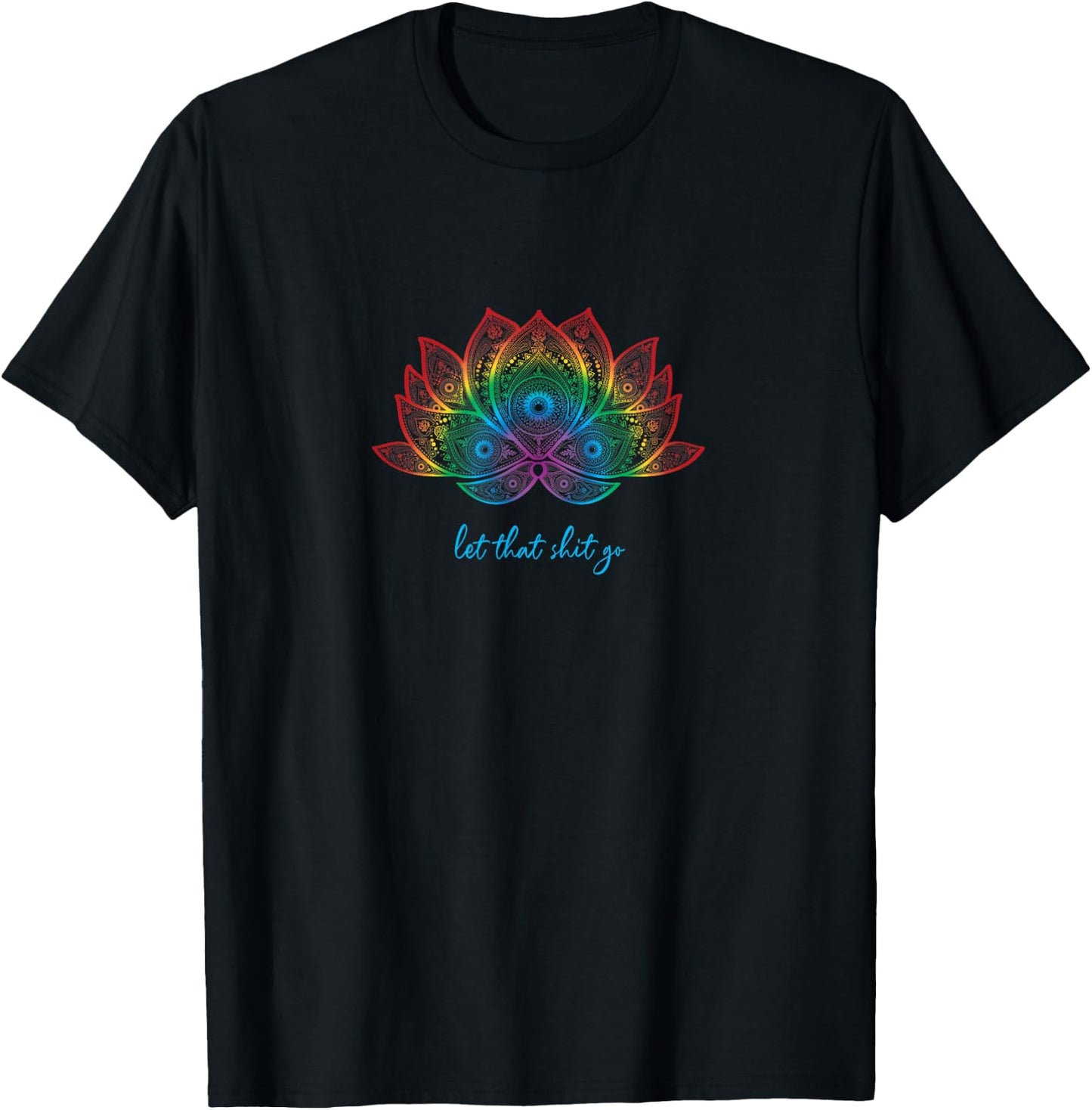 Funny Yoga Lover Bohemian Rainbow Lotus Let That Shit Go T-Shirt - T-Shirt | Black