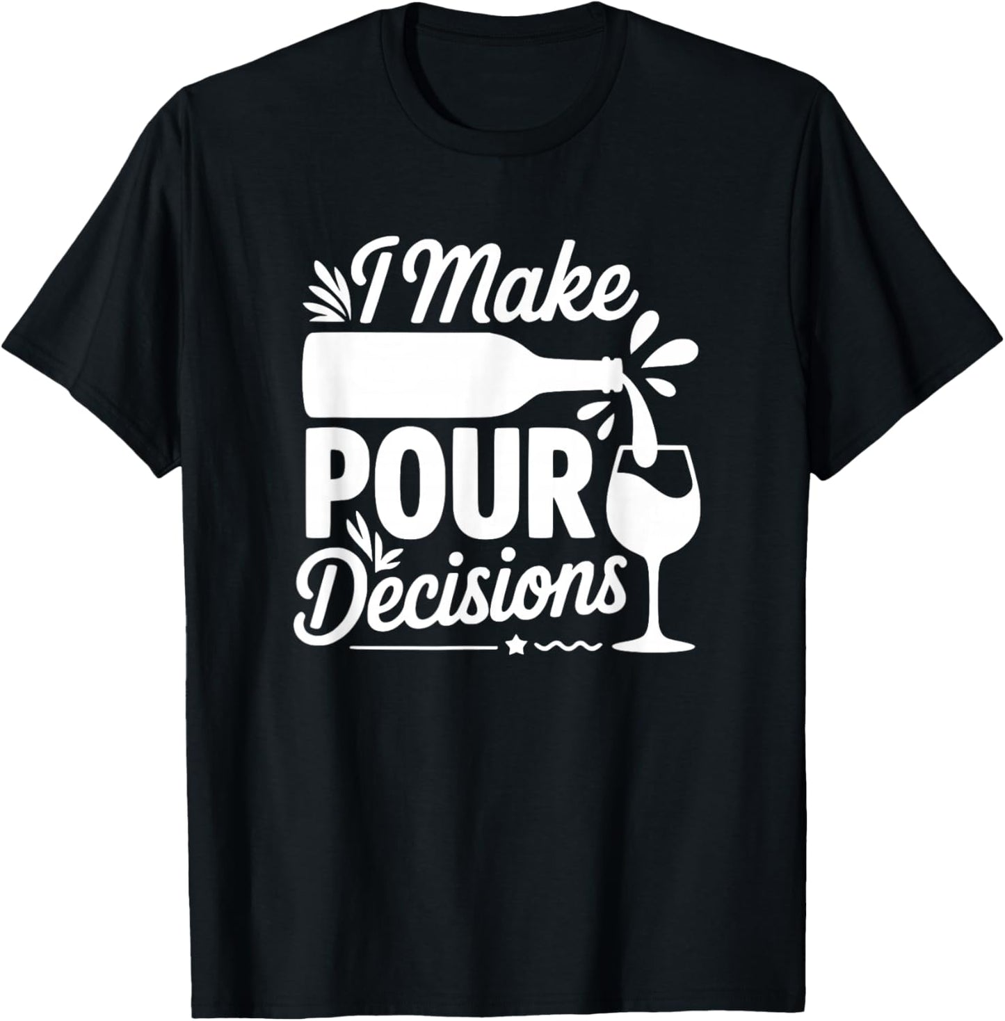 I Make Pour Decisions - Funny Wine Lover T-Shirt - T-Shirt | Black