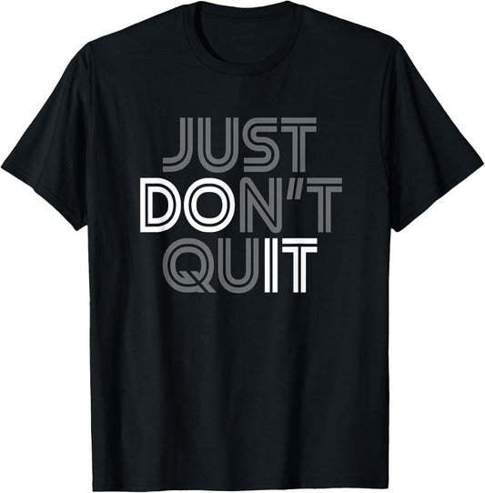 Just Don't Quit - Do It Motivational Statement T-Shirt - T-Shirt | Black