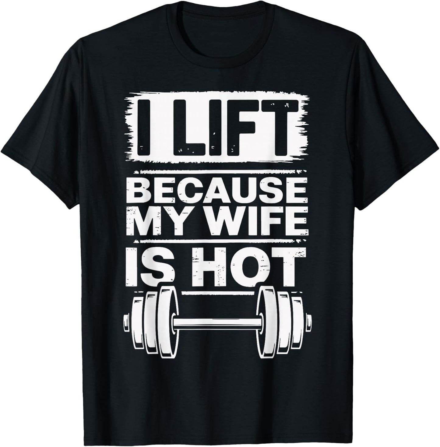 I Lift Because My Wife Is Hot T-Shirt - T-Shirt | Black