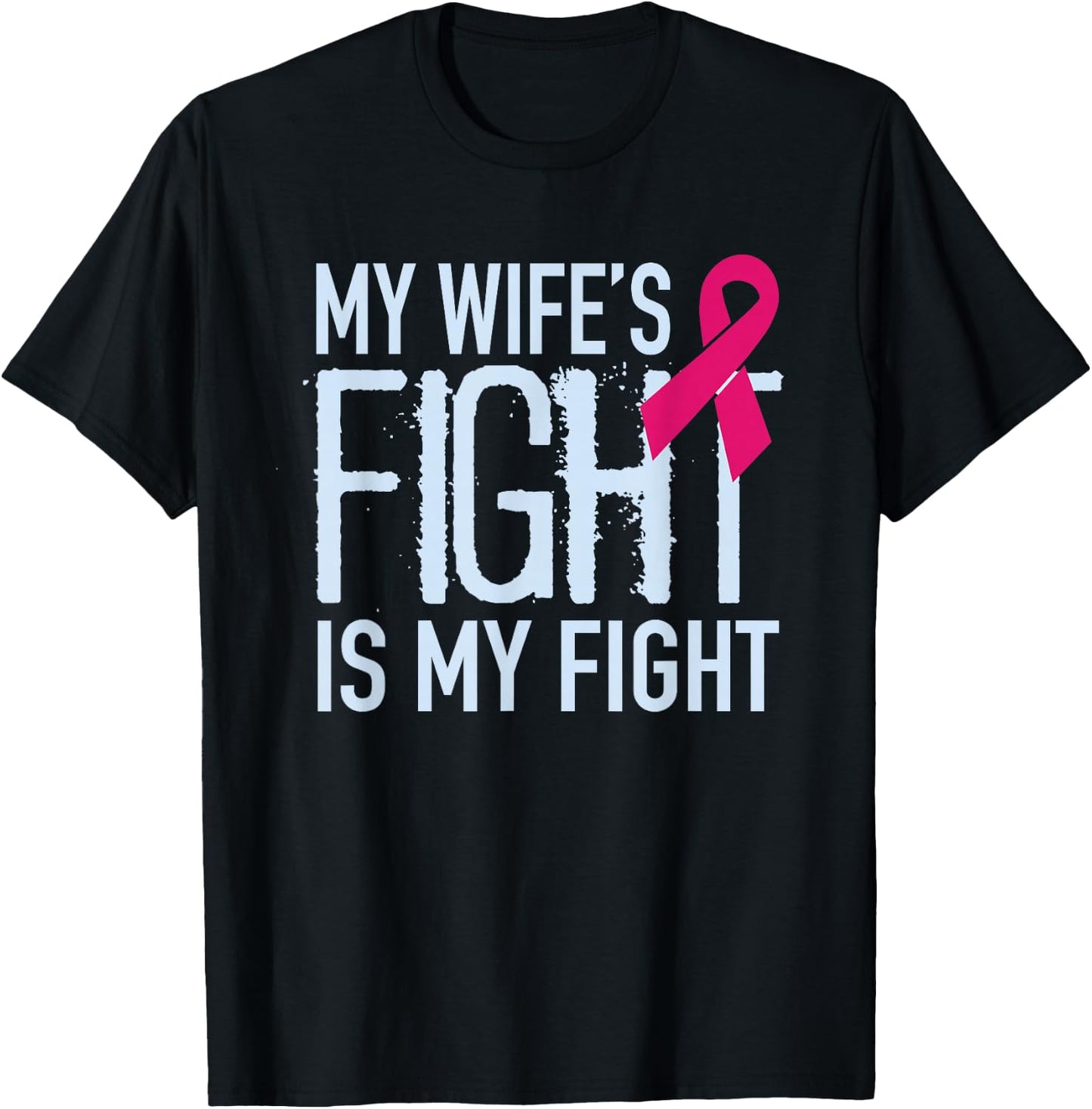 My Wife's Fight Is My Fight Breast Cancer Support T-Shirt - T-Shirt | Black