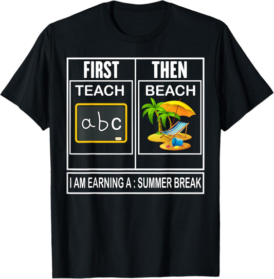 First teach then beach i'm earning a summer break Teacher T-Shirt - T-Shirt | Black
