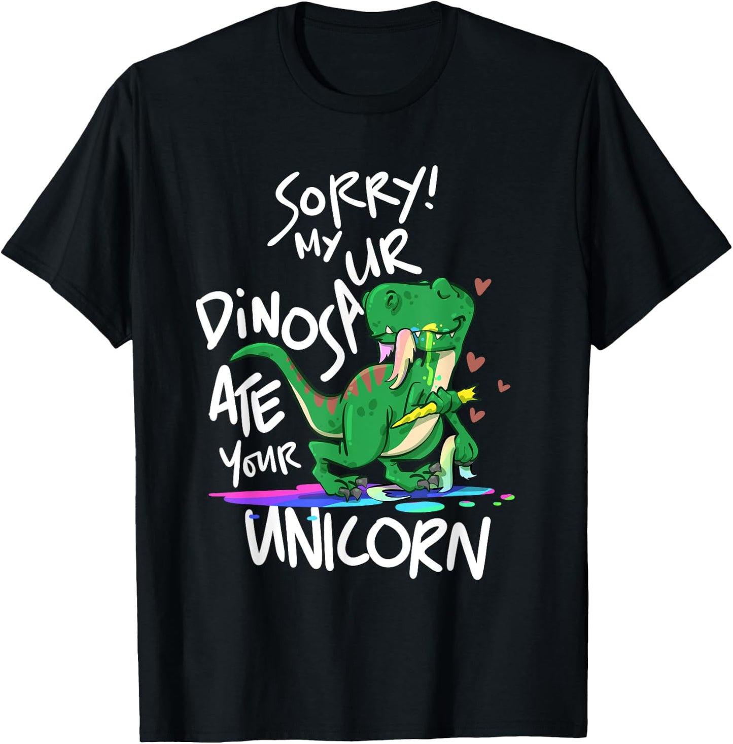 Sorry My Dinosaur Ate Your Unicorn Funny Dino T-Shirt - T-Shirt | Black