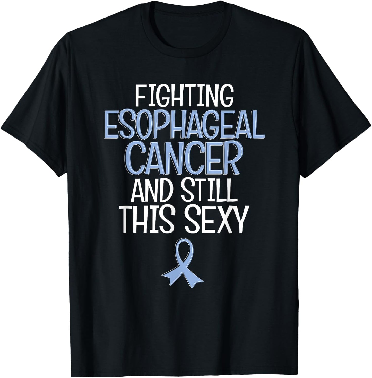 Funny Fighting Esophageal Cancer and Still This Sexy Quote T-Shirt - T-Shirt | Black
