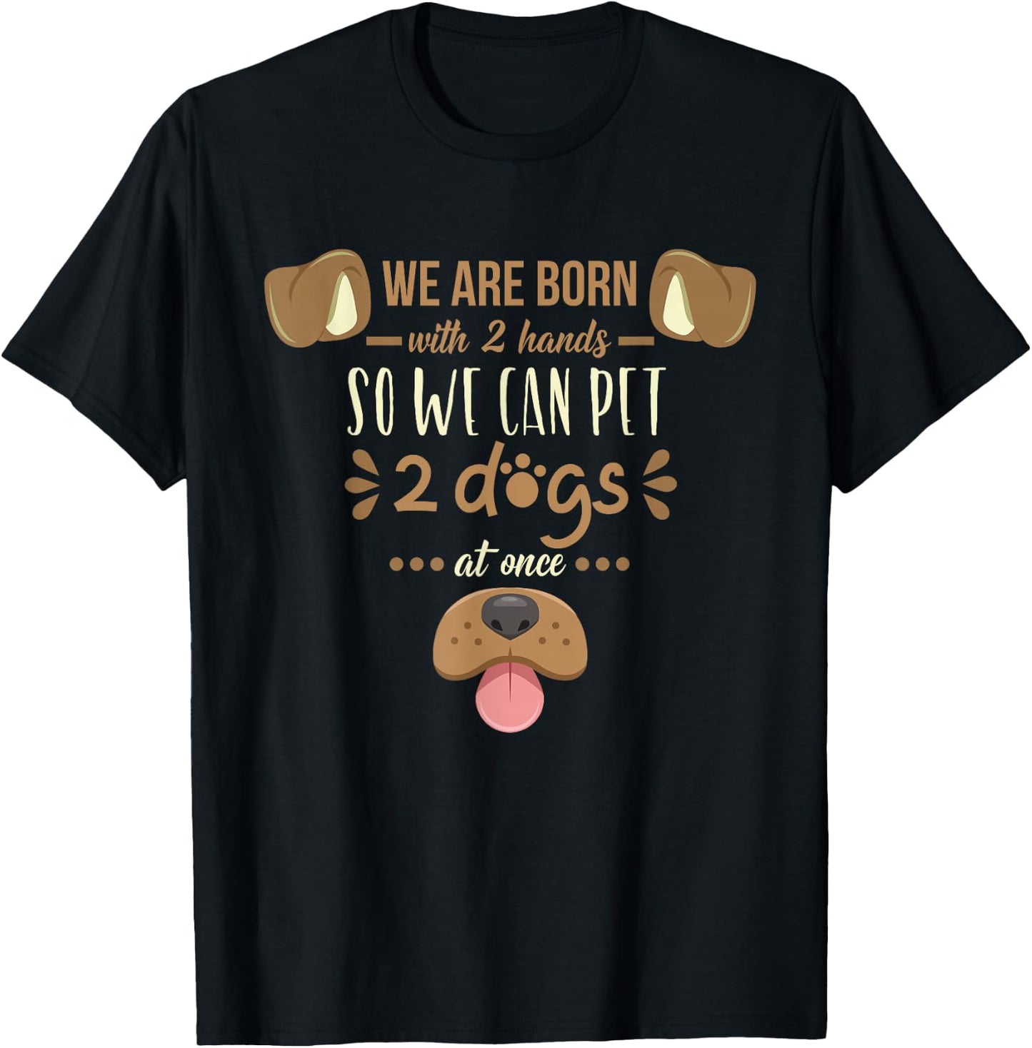We Are Born With 2 Hands To Pet 2 Dogs At Once Dog T-Shirt - T-Shirt | Black