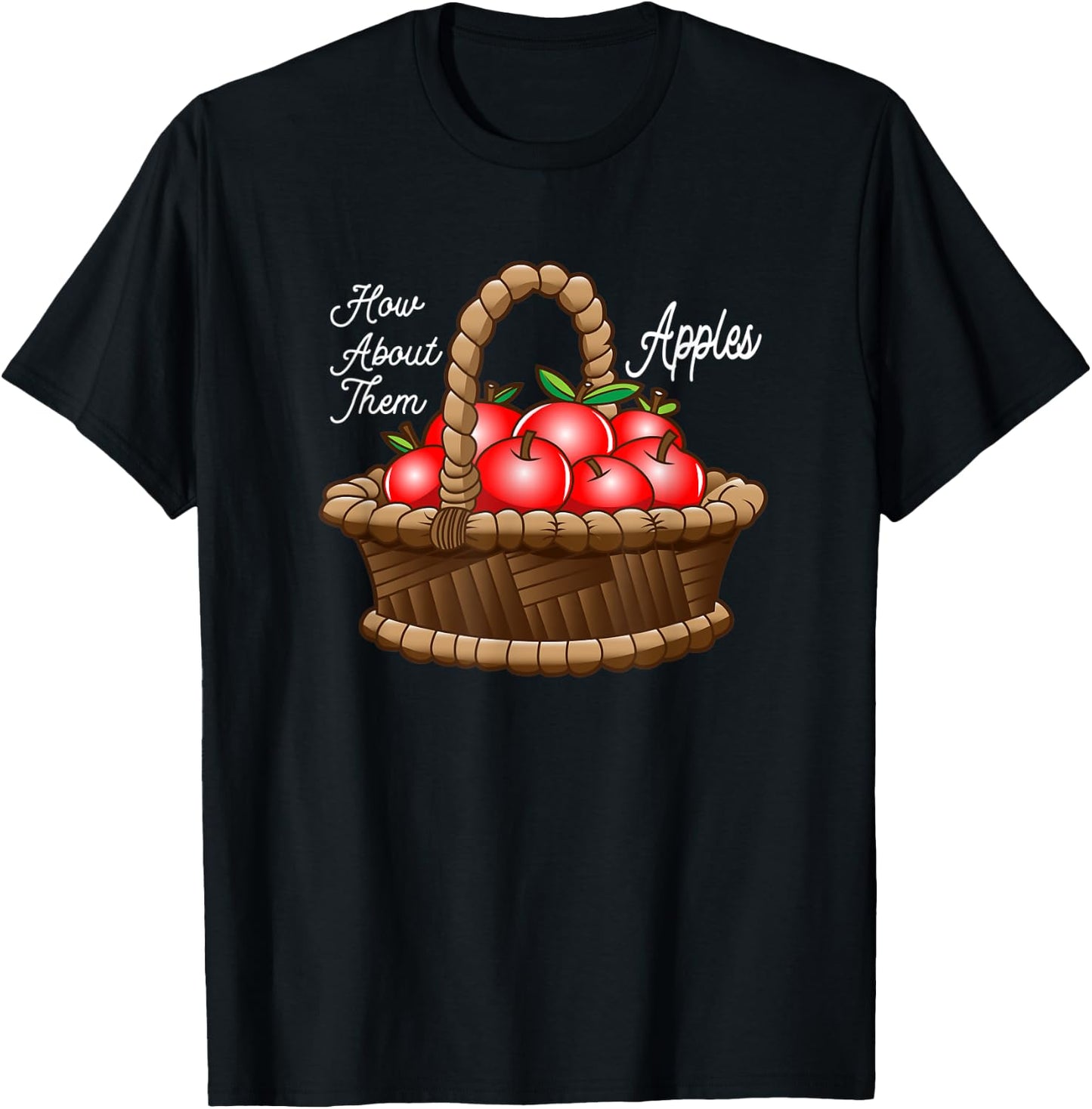 Funny How About Them Apples Basket Of Apples T-Shirt - T-Shirt | Black