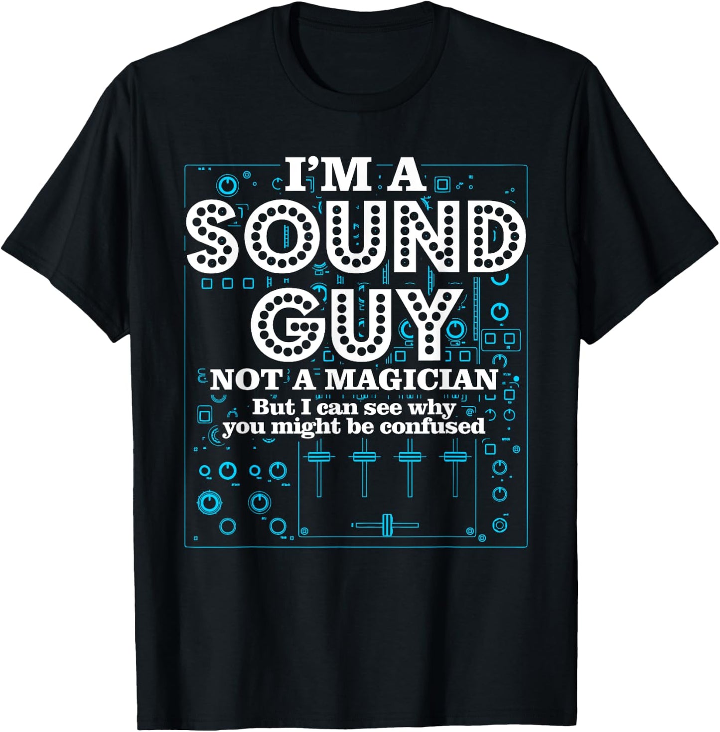 I'm a Sound Guy Not a Magician Sound Engineer T-Shirt - T-Shirt | Black