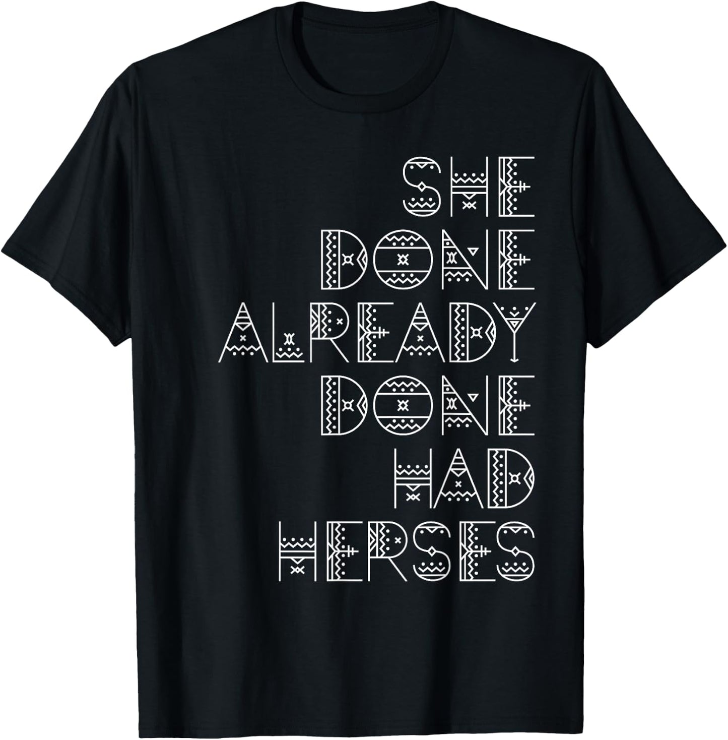 She Done Already Done Had Herses T-Shirt - T-Shirt | Black