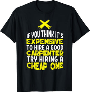 Funny Carpentry Humor Hire A Good Carpenter T-Shirt - T-Shirt | Black
