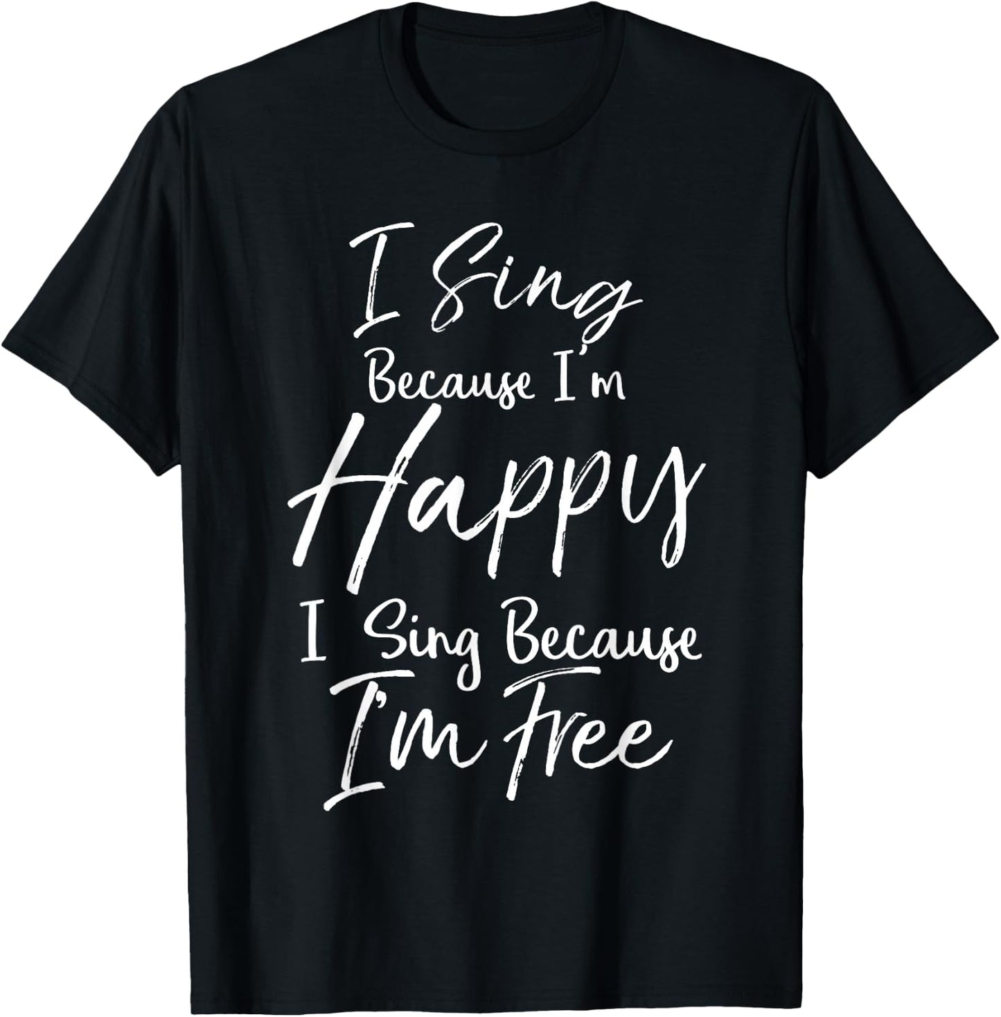 Hymn Quote I Sign Because I'm Happy I Sing Because I'm Free T-Shirt - T-Shirt | Black