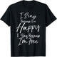 Hymn Quote I Sign Because I'm Happy I Sing Because I'm Free T-Shirt - T-Shirt | Black