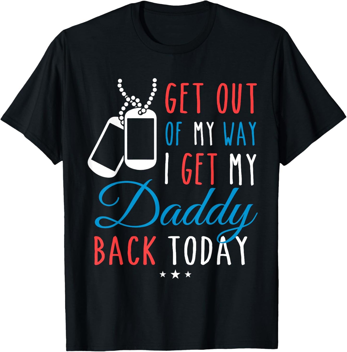Get Out Of My Way I Get My Daddy Back Today Homecoming Shirt T-Shirt - T-Shirt | Black