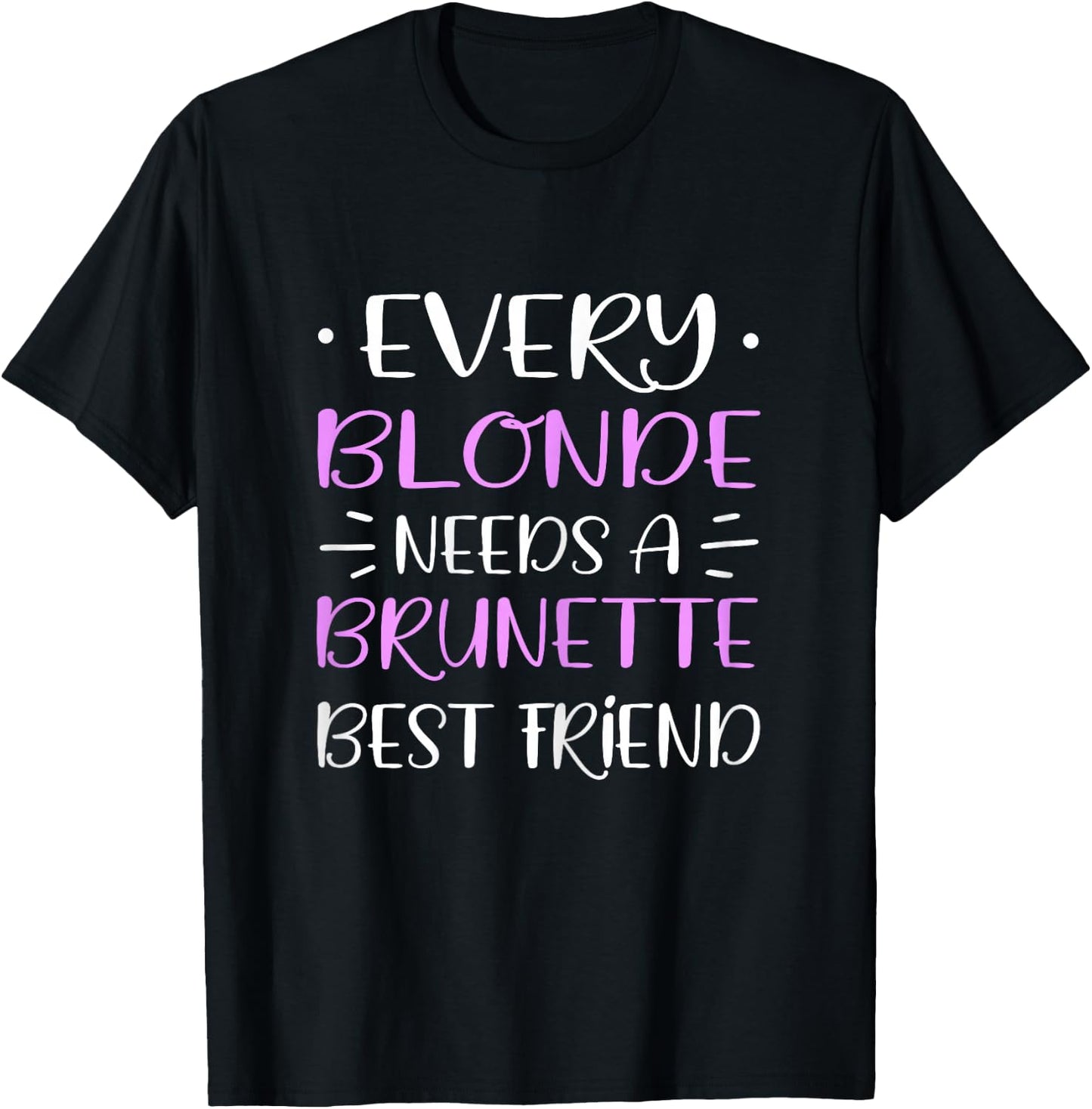 Every Blonde Needs A Brunette Best Friend Woman's Day T-Shirt - T-Shirt | Black