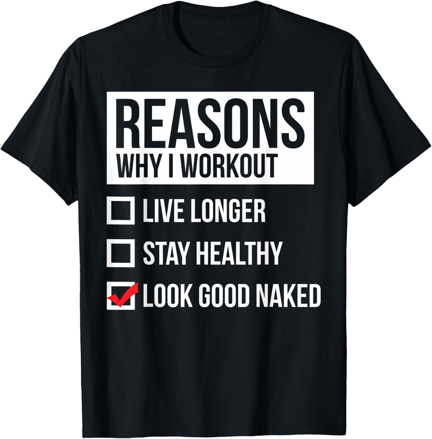 Reasons Why I Workout - Look Good Naked - Gym T-Shirt - T-Shirt | Black