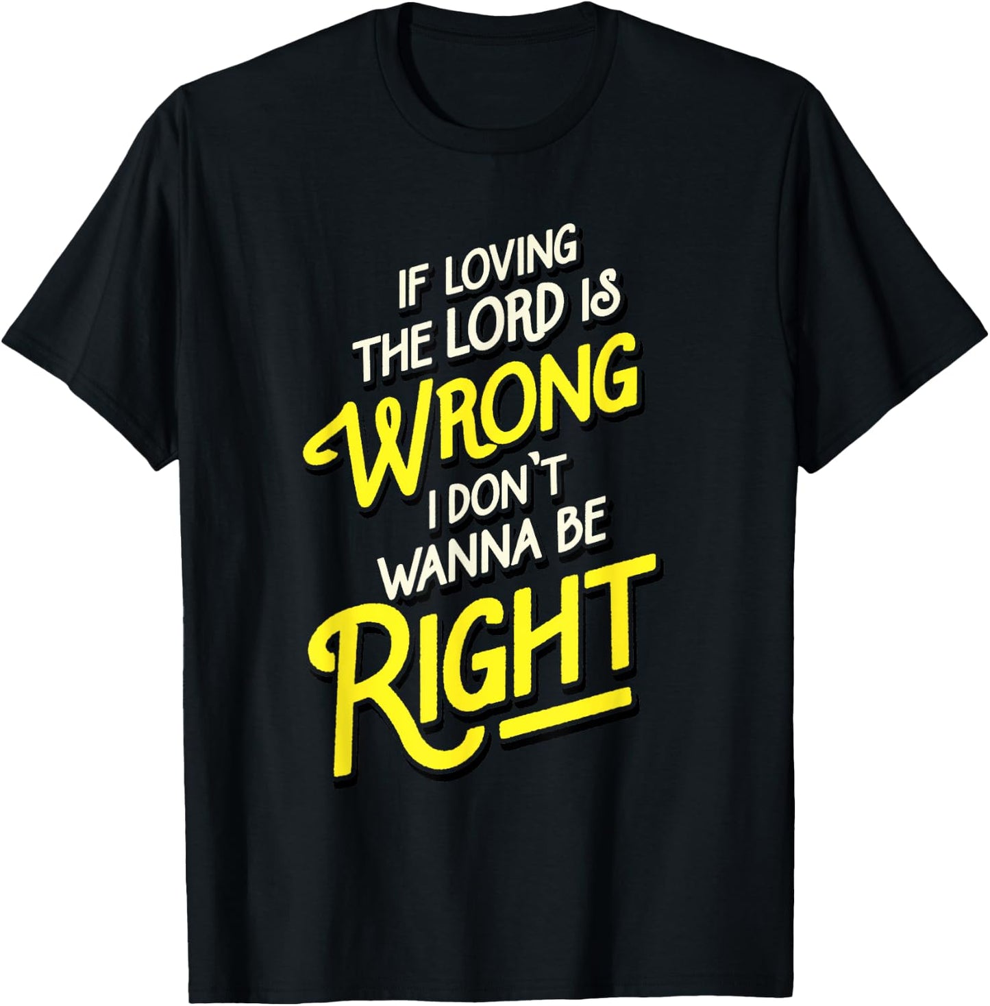Reverend Brown | Loving The Lord Is Wrong Be Right T-Shirt - T-Shirt | Black