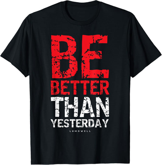 Motivational Shirts : Be Better Than Yesterday Shirt T-Shirt - T-Shirt | Black