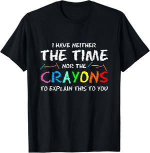 PeeKay Apparel - School I Don't Have Time Or Crayons To Explain This To You -Adults Humorous T-Shirt - T-Shirt | Black