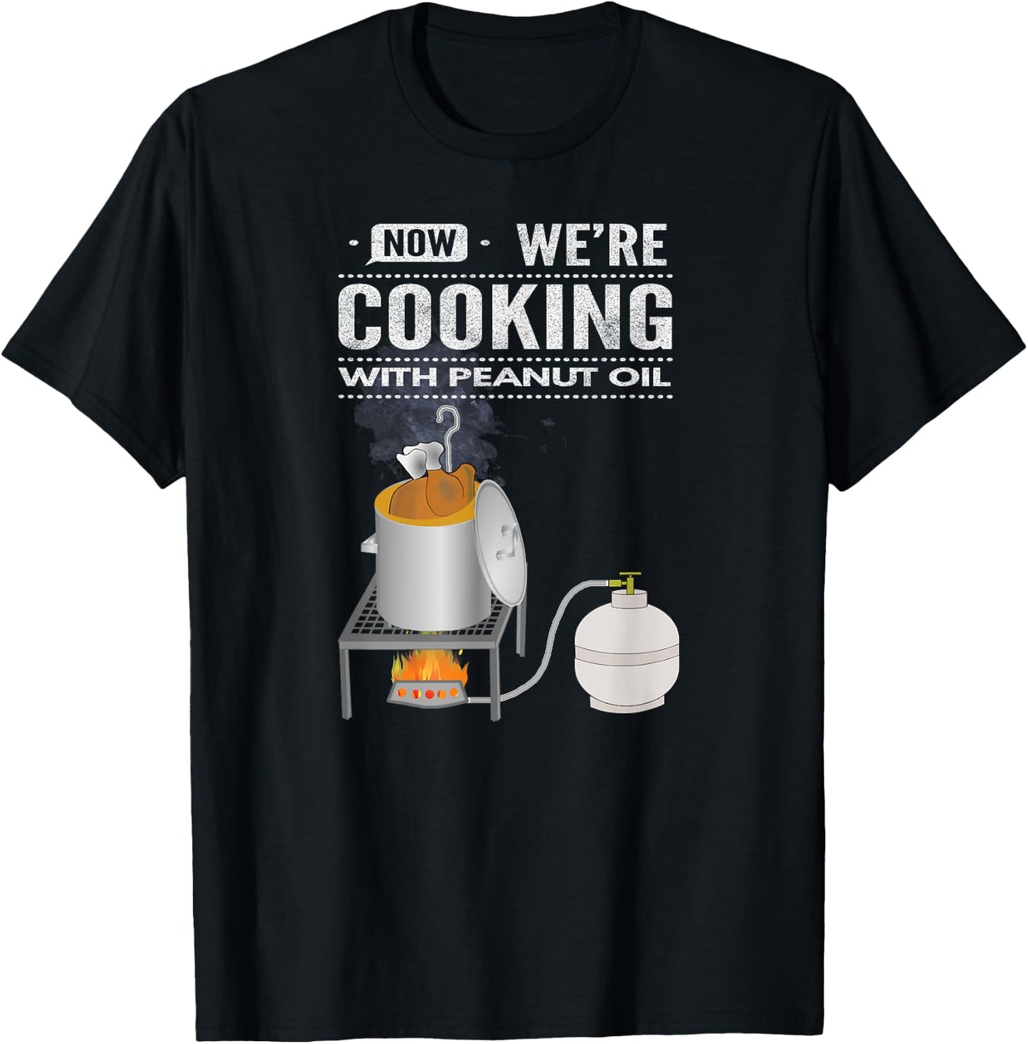 Now We're Cooking With Peanut Oil T-Shirt - T-Shirt | Black