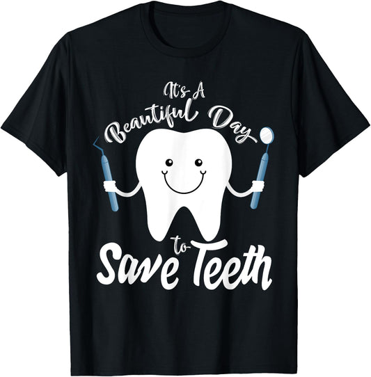 It's a Beautiful Day to Save Teeth - Funny Dental T Shirt T-Shirt - T-Shirt | Black