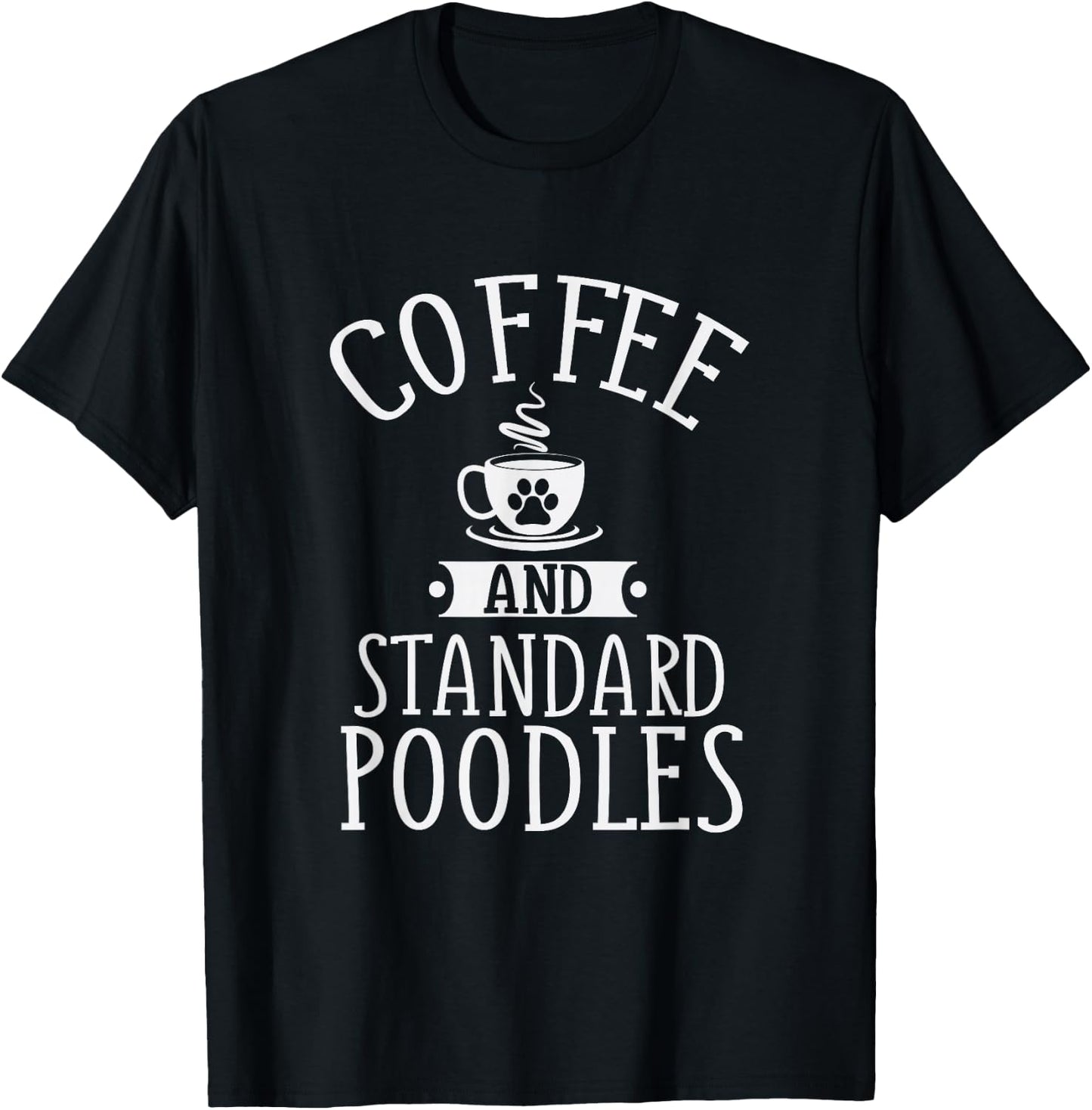 Coffee And Standard Poodles - Poodle Lover Shirt Gift T-Shirt - T-Shirt | Black