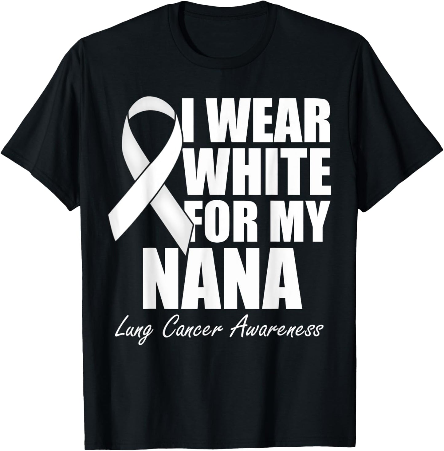 I Wear White For My Nana Lung Cancer Awareness T-Shirt - T-Shirt | Black