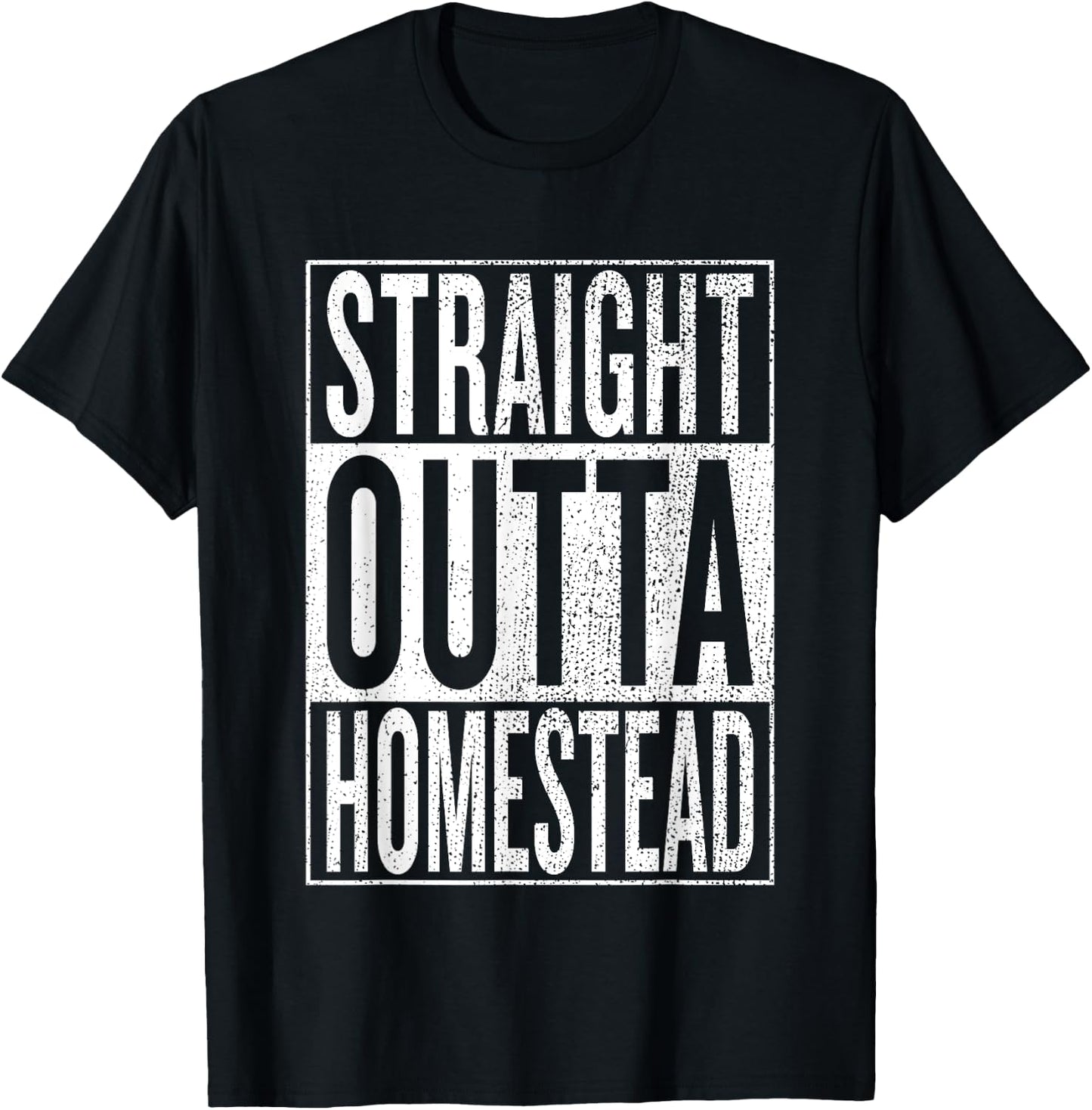 Straight Outta Homestead Great Travel & Gift T-Shirt - T-Shirt | Black