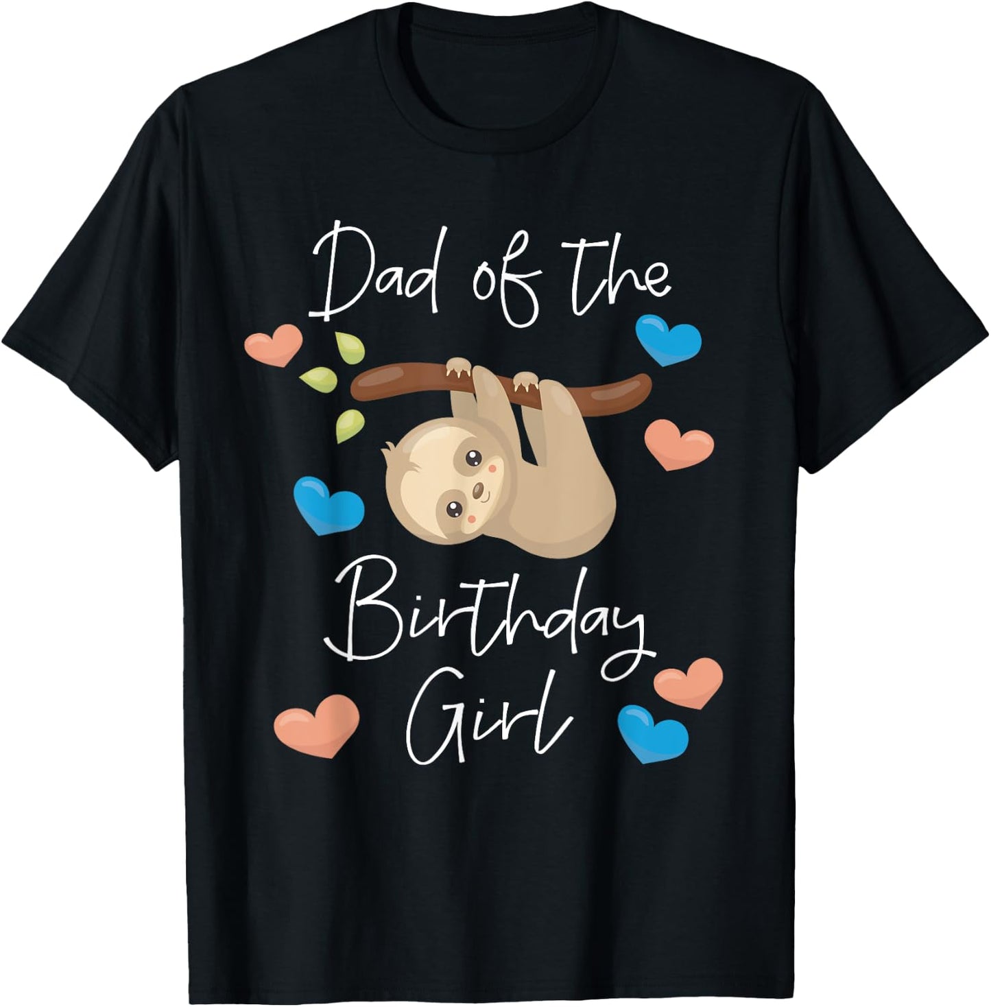 Dad of the Birthday Girl Sloth B-Day Party Matching Family T-Shirt - T-Shirt | Black