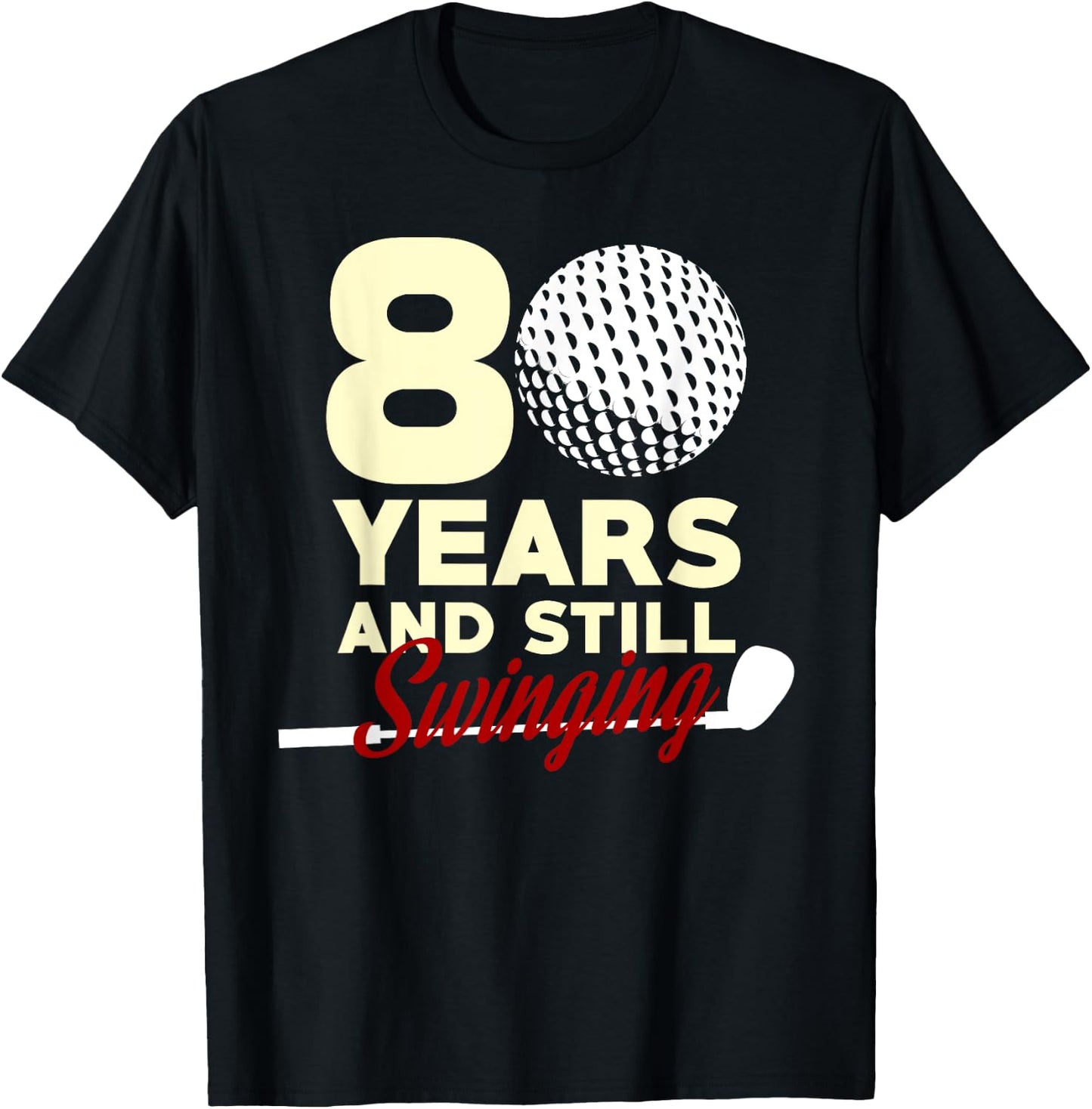 80 Years And Still Swinging | 80th Birthday Funny Golf Club T-Shirt - T-Shirt | Black