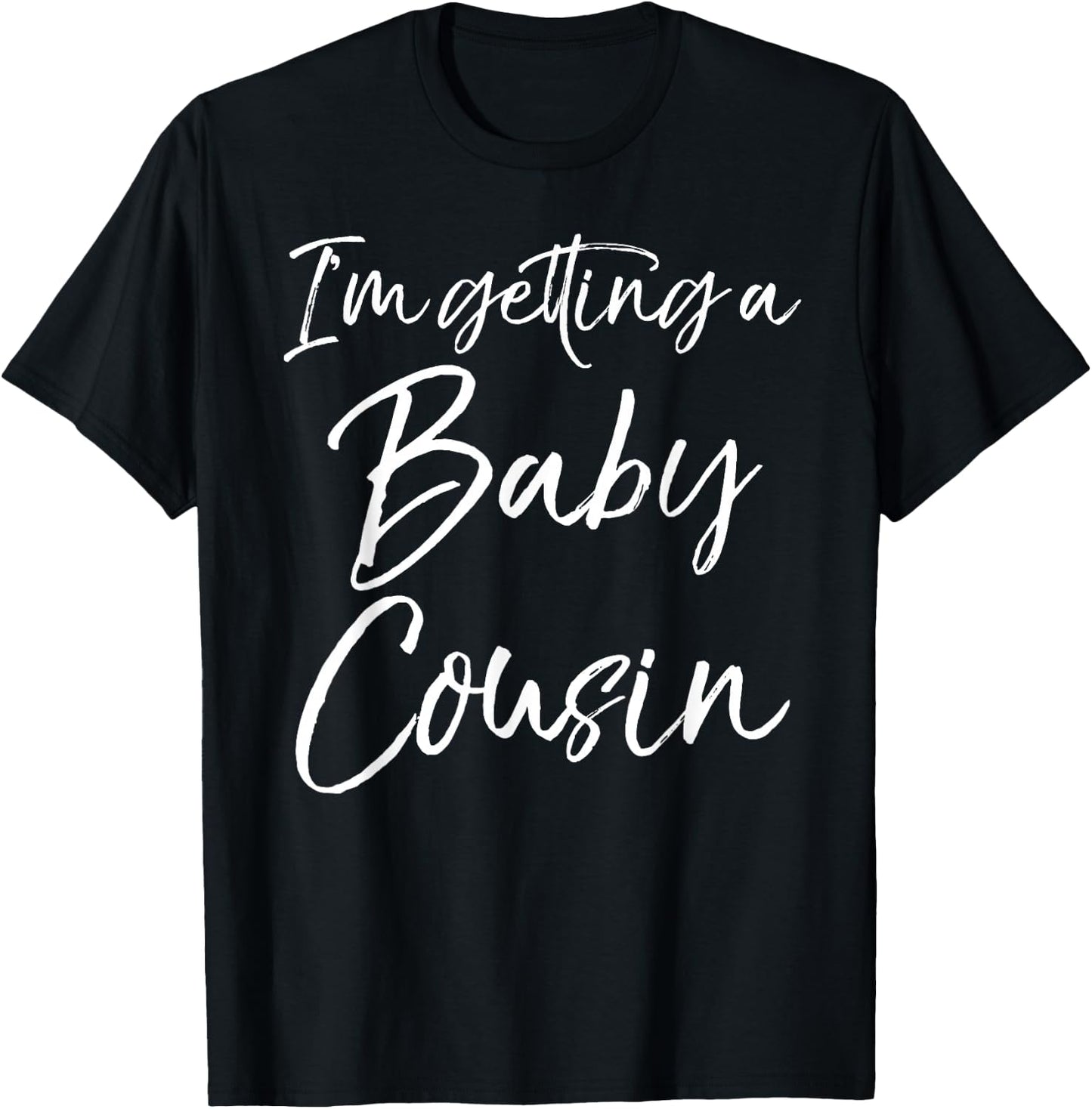 I'm Getting a Baby Cousin Shirt Cute Pregnancy Announcement T-Shirt - T-Shirt | Black