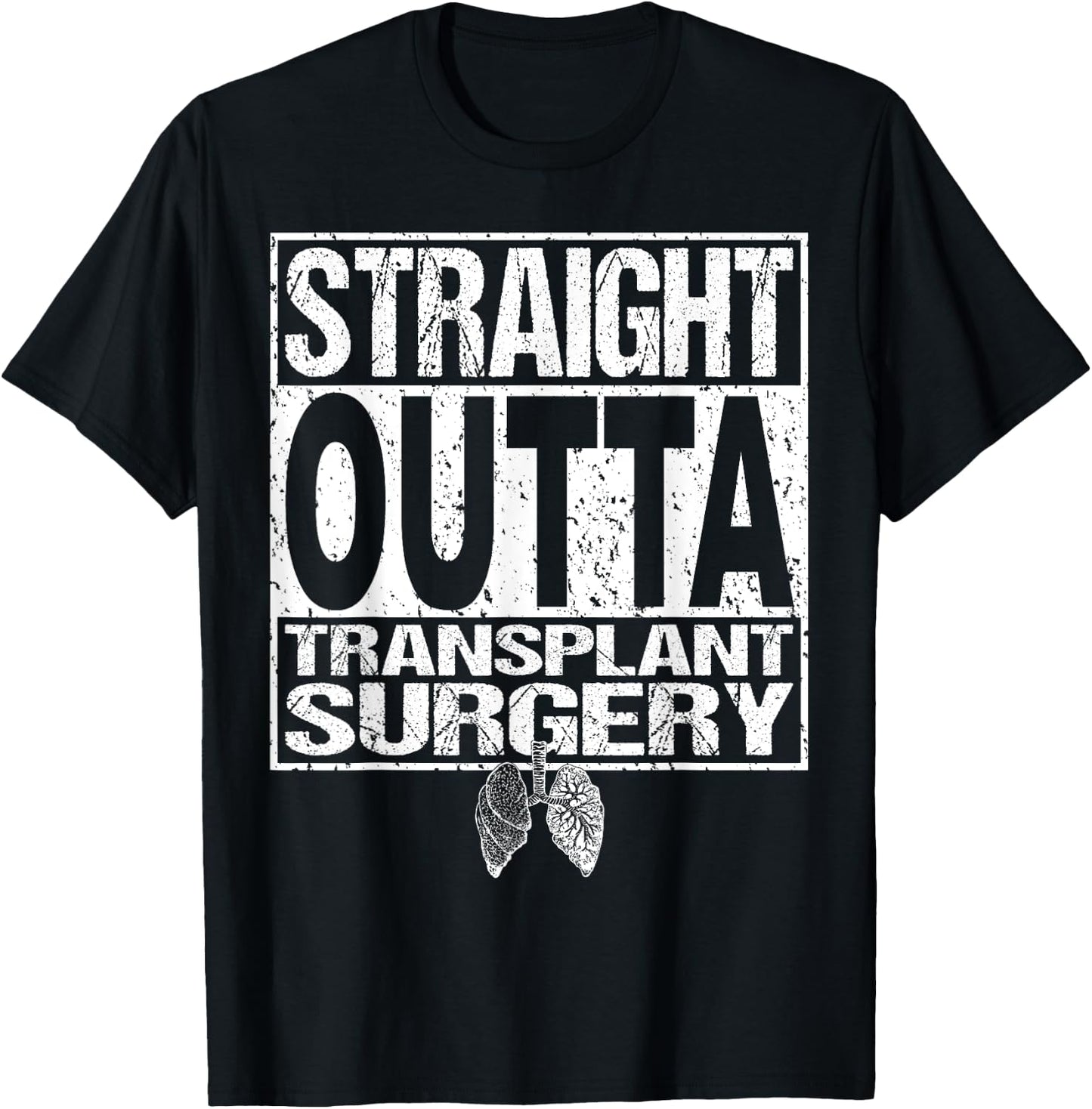 STRAIGHT OUTTA Shirt Lung Organ Transplant Surgery Gift T-Shirt - T-Shirt | Black