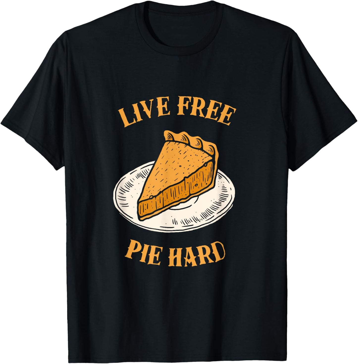 Live Free Pumpkin Pie Hard - Funny Thanksgiving T-Shirt - T-Shirt | Black