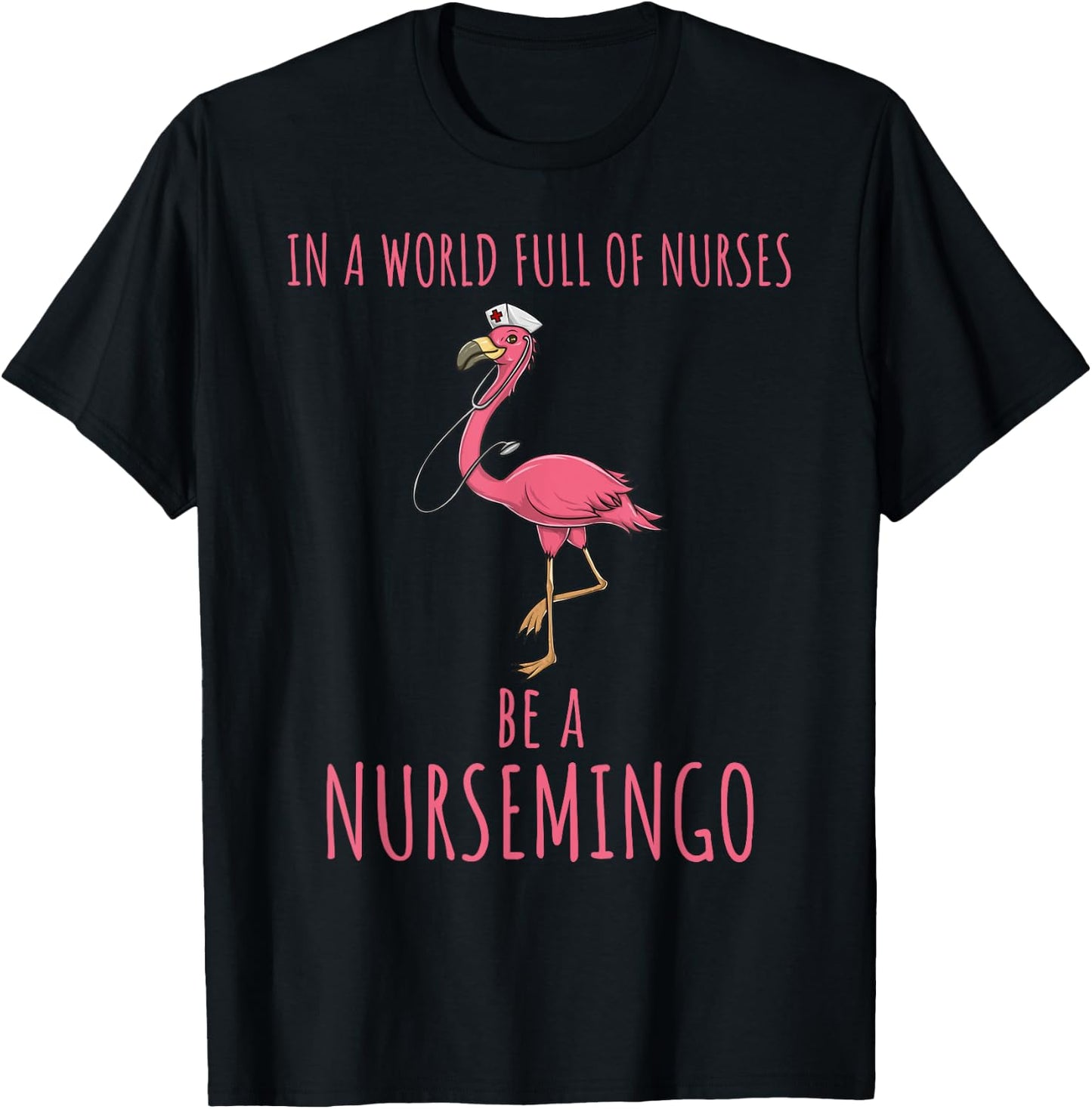 In A World Full Of Nurses Be A Nursemingo Fun Flamingo T-Shirt - T-Shirt | Black