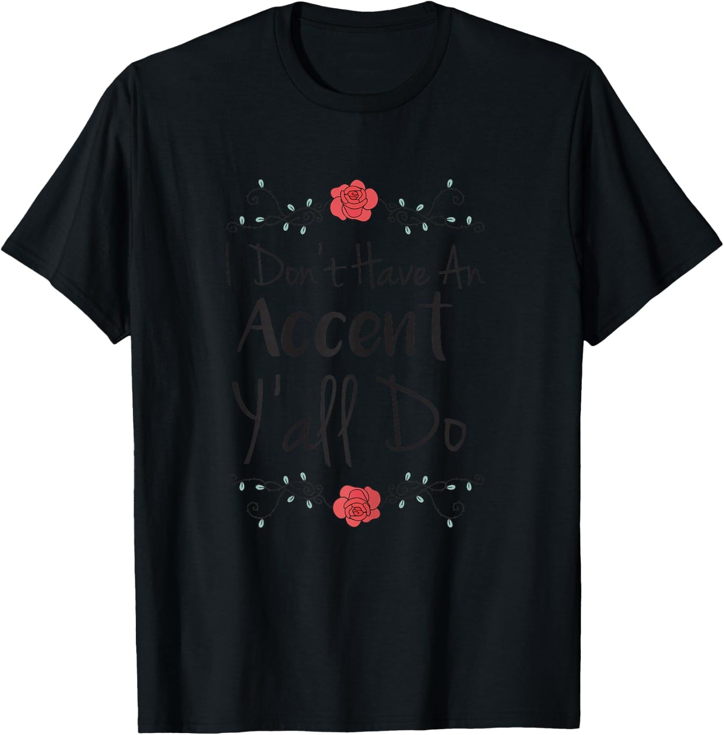 Southern Shirts I Don't Have An Accent Y'all Do Shirt Flower T-Shirt - T-Shirt | Black