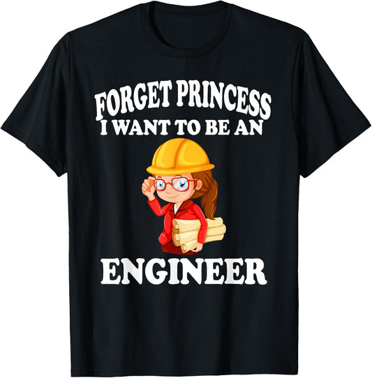 Forget Princess I want to be an Engineer Shirt Girl T-Shirt - T-Shirt | Black