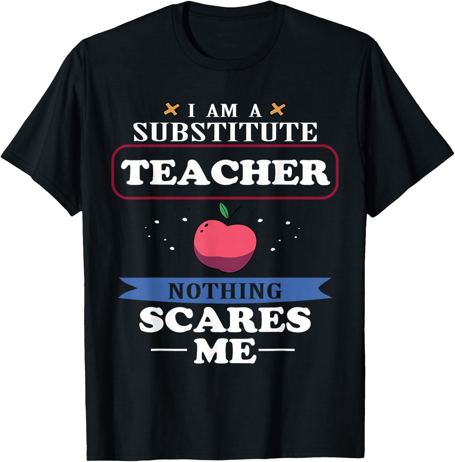 I'm A Substitute Teacher Nothing Scares Me Funny T-Shirt - T-Shirt | Black
