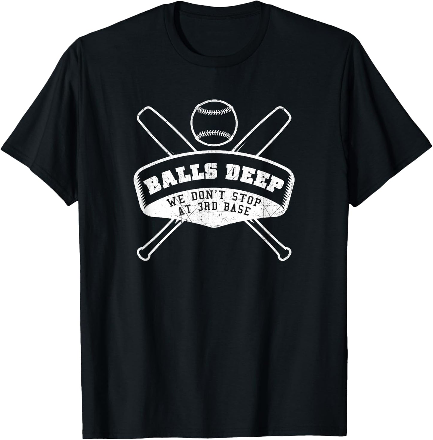 Balls Deep We Don't Stop at 3rd Base - Funny T Shirt T-Shirt - T-Shirt | Black